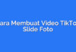 Cara Membuat Video TikTok Slide Foto