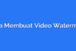 Cara Membuat Video Watermark