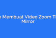 Cara Membuat Video Zoom Tidak Mirror