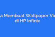Cara Membuat Wallpaper Video di HP Infinix