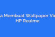 Cara Membuat Wallpaper Video HP Realme