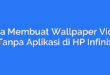 Cara Membuat Wallpaper Video Tanpa Aplikasi di HP Infinix