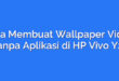 Cara Membuat Wallpaper Video Tanpa Aplikasi di HP Vivo Y21