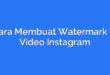 Cara Membuat Watermark di Video Instagram