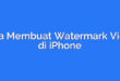 Cara Membuat Watermark Video di iPhone
