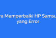 Cara Memperbaiki HP Samsung yang Error