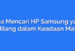 Cara Mencari HP Samsung yang Hilang dalam Keadaan Mati