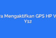 Cara Mengaktifkan GPS HP Vivo Y12