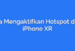 Cara Mengaktifkan Hotspot di HP iPhone XR