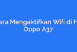 Cara Mengaktifkan Wifi di Hp Oppo A37