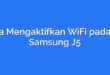 Cara Mengaktifkan WiFi pada Hp Samsung J5