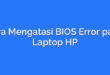 Cara Mengatasi BIOS Error pada Laptop HP