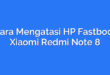 Cara Mengatasi HP Fastboot Xiaomi Redmi Note 8