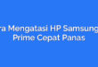 Cara Mengatasi HP Samsung J2 Prime Cepat Panas