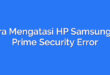 Cara Mengatasi HP Samsung J2 Prime Security Error