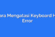 Cara Mengatasi Keyboard HP Error