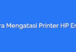 Cara Mengatasi Printer HP Error