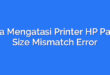 Cara Mengatasi Printer HP Paper Size Mismatch Error