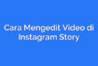 Cara Mengedit Video di Instagram Story