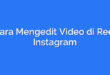Cara Mengedit Video di Reel Instagram