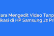 Cara Mengedit Video Tanpa Aplikasi di HP Samsung J2 Prime