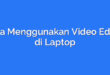 Cara Menggunakan Video Editor di Laptop