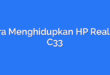 Cara Menghidupkan HP Realme C33