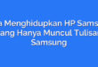 Cara Menghidupkan HP Samsung yang Hanya Muncul Tulisan Samsung