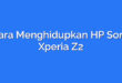 Cara Menghidupkan HP Sony Xperia Z2