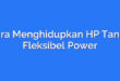 Cara Menghidupkan HP Tanpa Fleksibel Power