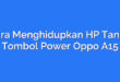 Cara Menghidupkan HP Tanpa Tombol Power Oppo A15