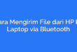 Cara Mengirim File dari HP ke Laptop via Bluetooth