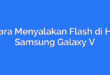 Cara Menyalakan Flash di HP Samsung Galaxy V