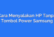 Cara Menyalakan HP Tanpa Tombol Power Samsung