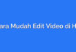Cara Mudah Edit Video di HP