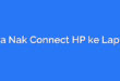 Cara Nak Connect HP ke Laptop