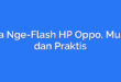 Cara Nge-Flash HP Oppo, Mudah dan Praktis