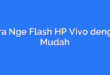 Cara Nge Flash HP Vivo dengan Mudah