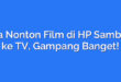 Cara Nonton Film di HP Sambung ke TV, Gampang Banget!