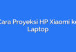 Cara Proyeksi HP Xiaomi ke Laptop