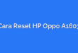 Cara Reset HP Oppo A1603