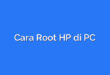 Cara Root HP di PC