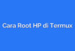 Cara Root HP di Termux