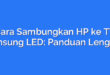 Cara Sambungkan HP ke TV Samsung LED: Panduan Lengkap