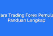 Cara Trading Forex Pemula: Panduan Lengkap