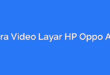 Cara Video Layar HP Oppo A16