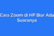 Cara Zoom di HP Biar Ada Suaranya