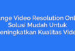 Change Video Resolution Online: Solusi Mudah Untuk Meningkatkan Kualitas Video