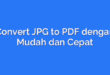 Convert JPG to PDF dengan Mudah dan Cepat