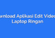 Download Aplikasi Edit Video di Laptop Ringan